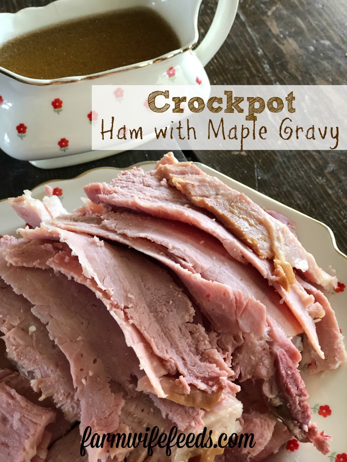 Crockpot Ham with Maple Gravy from Farmwife feeds, delicious moist ham everyone will love! #ham #pork #crockpot #slowcooker