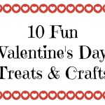 10 Fun Valentine’s Day Treats and Crafts
