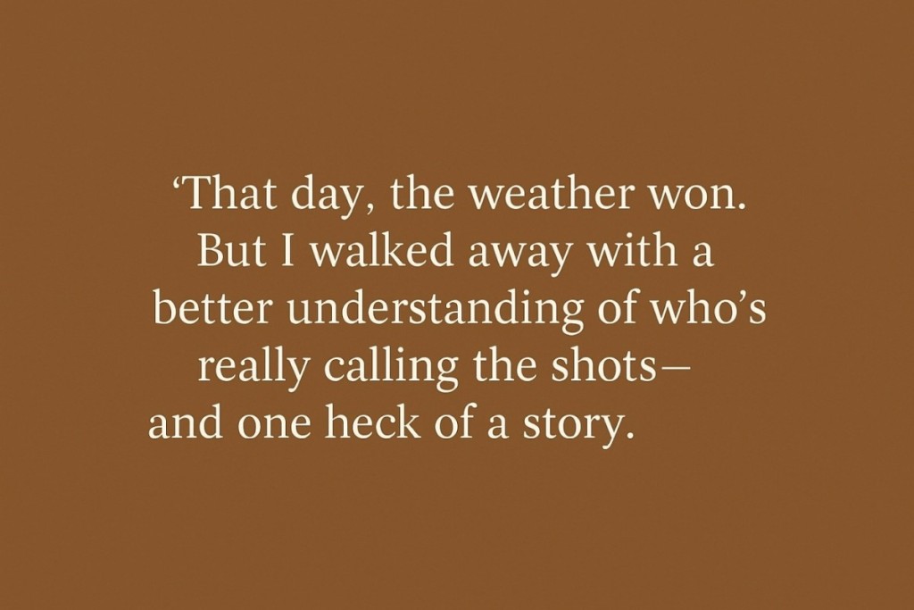 Plain brown background with a quote "That day, the weather won. But I walked away with a better understanding of who's really calling the shots - and one heck of a story" on it.